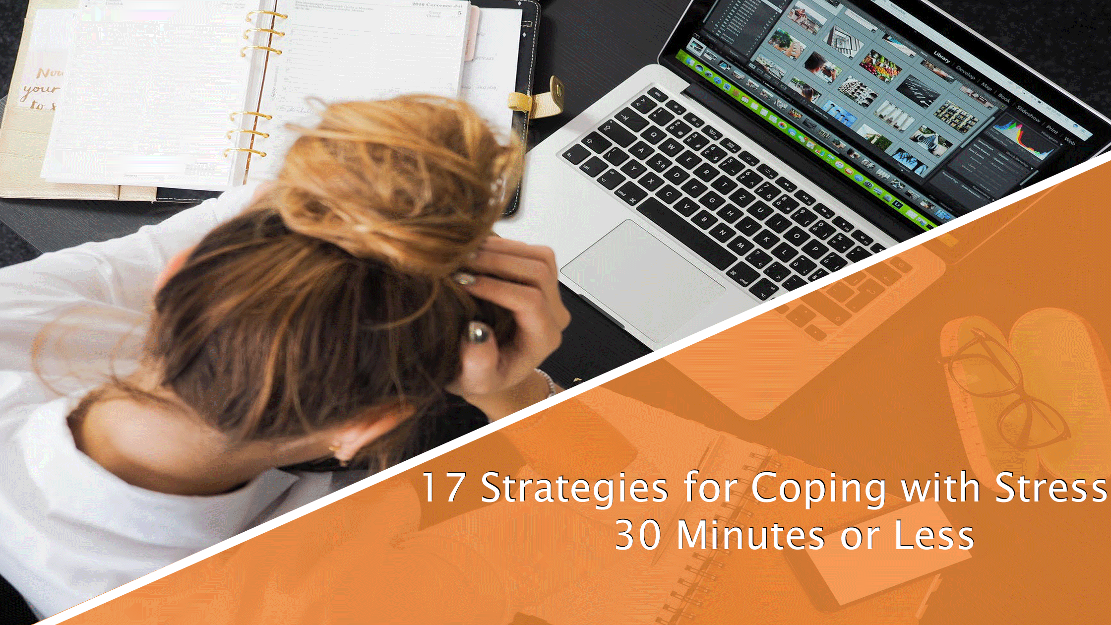 17 Strategies for Coping with Stress in 30 Minutes or Less