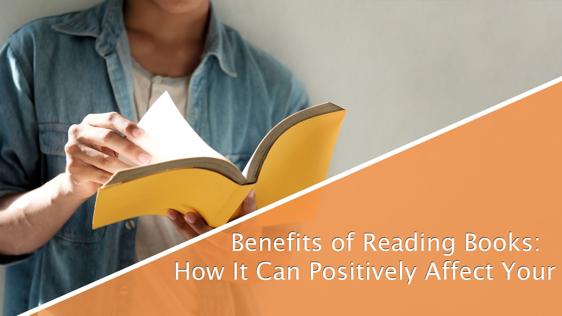 Benefits of Reading Books: How It Can Positively Affect Your Life